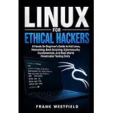 Linux for Ethical Hackers: A Hands-On Beginner&rsquo;s Guide to Kali Linux, Networking, Bash Scripting, Cybersecurity Fundamentals, and Real-World Penetration Testing Skills