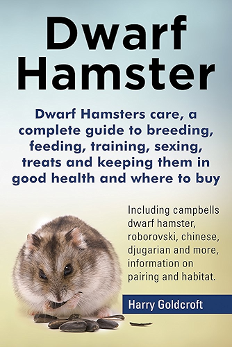 Download Dwarf Hamsters care, a complete guide to breeding, feeding, training, sexing, treats and keeping them in good health,where to buy, Including campbells ... chinese, djugarian (English Edition) PDF