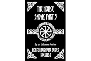 The Norse Sagas, Part 3: The Life and Death of Cormac the Skald, The Saga of Thrond of Gate, The Saga of Viglund the Fair, Grettir's Saga, and More (Norse Literature)