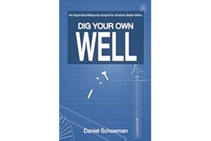Dig Your Own Well: An Illustrated Resource Guide For Shallow Water Wells.