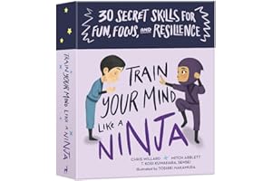 Train Your Mind Like a Ninja: 30 Secret Skills for Fun, Focus, and Resilience