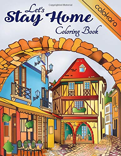 Download Let S Stay Home Coloring Book Color The City And House Designs Fanciful Buildings And Beautiful Garden For Adults Teens Spiritual Inspiration Quotes For Stress Relieving And Relaxation Koloring Joy