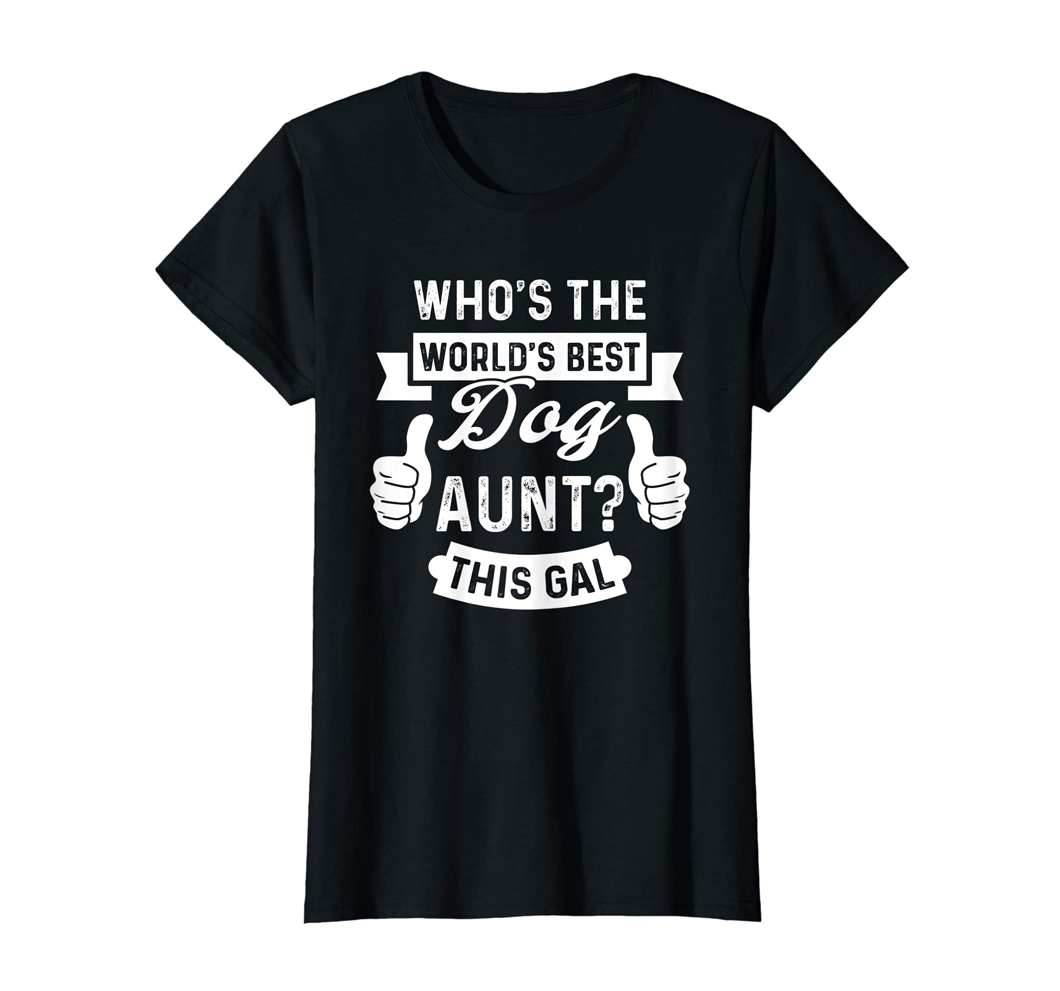 Womens Who's the world's best Dog Aunt? This gal Dog Aunt T-Shirt