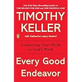 Every Good Endeavor: Connecting Your Work to God's Work