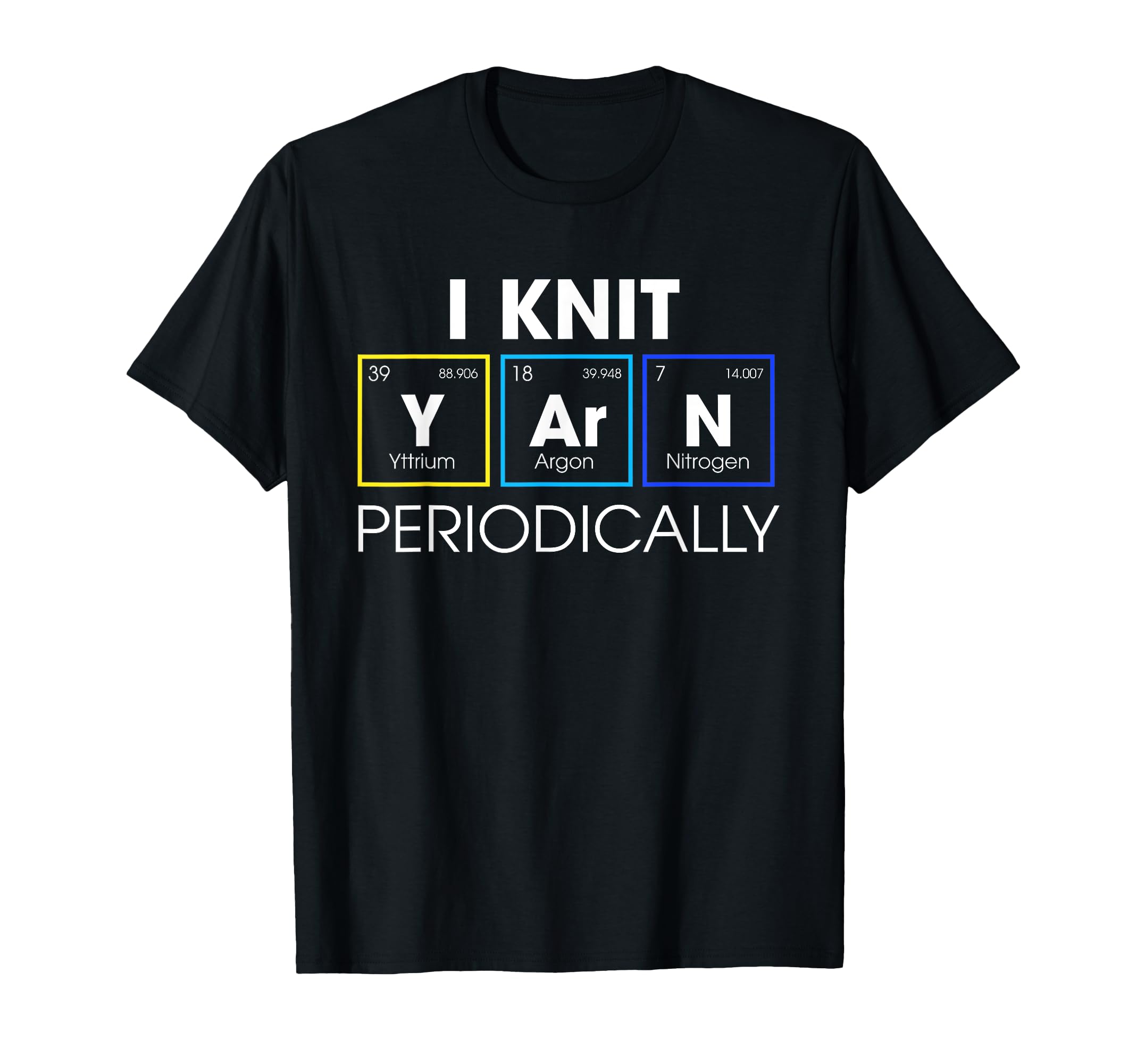I Knit Yarn Periodically Funny Knitting Gift T-Shirt