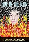 Fire in the Rain by Tuan Cao-Dac