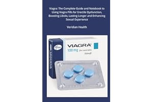 Viagra: The Complete Guide and Notebook to Using Viagra Pills for Erectile Dysfunction, Boosting Libido, Lasting Longer and Enhancing Sexual Experience