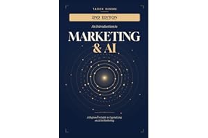 An Introduction to Marketing & AI: A Beginner's Guide To Capitalizing On AI In Marketing (2nd Edition - 2026)