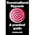 Conversational Hypnosis - A Practical Guide (Mind Control Techniques)