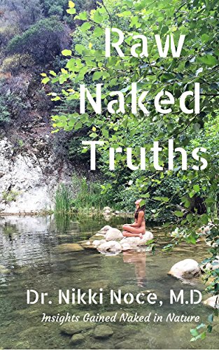 Raw Naked Truths: Insights Gained Naked in Nature by [Noce MD, Dr. Nikki]