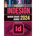 Adobe InDesign Quick Start 2024 Guide: Mastering Essential Skills and Techniques Modern Design | Master All New Features & Updates in Adobe InDesign for Beginners & Experts