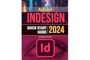 Adobe InDesign Quick Start 2024 Guide: Mastering Essential Skills and Techniques Modern Design | Master All New Features & Updates in Adobe InDesign for Beginners & Experts
