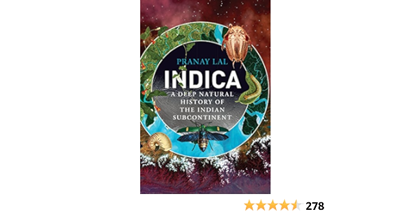 Indica A Deep Natural History Of The Indian Subcontinent Lal Pranay Amazon Com