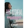 (Un)Faithful: Discovering A Faithful God, A Healed Heart, And A Hopeful Future After Porn Addiction Shatters Your Marriage