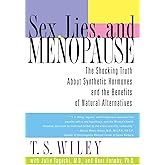 Sex, Lies, and Menopause: The Shocking Truth About Synthetic Hormones and the Benefits of Natural Alternatives