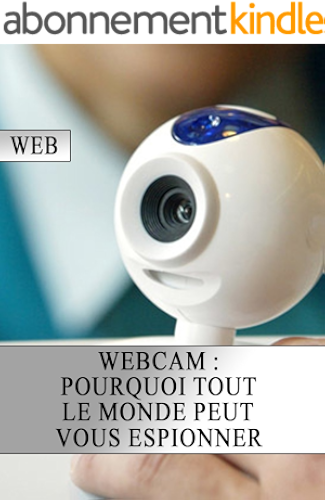 Download Webcam : Pourquoi tout le monde peut vous espionner PDF
