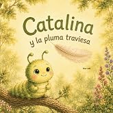 Catalina y la pluma traviesa: Un cuento sobre emociones y calma (Spanish Edition)
