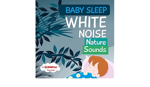 Baby Sleep White Noise Nature Sounds By The Kiboomers On Amazon