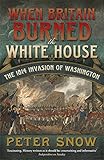 Front cover for the book When Britain Burned the White House: The 1814 Invasion of Washington by Peter Snow