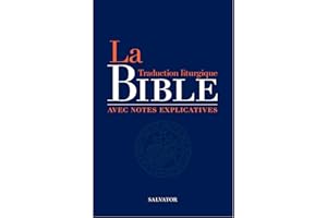 La Bible : Traduction liturgique avec notes explicatives (French Edition)