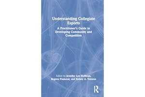 Understanding Collegiate Esports: A Practitioner's Guide to Developing Community and Competition
