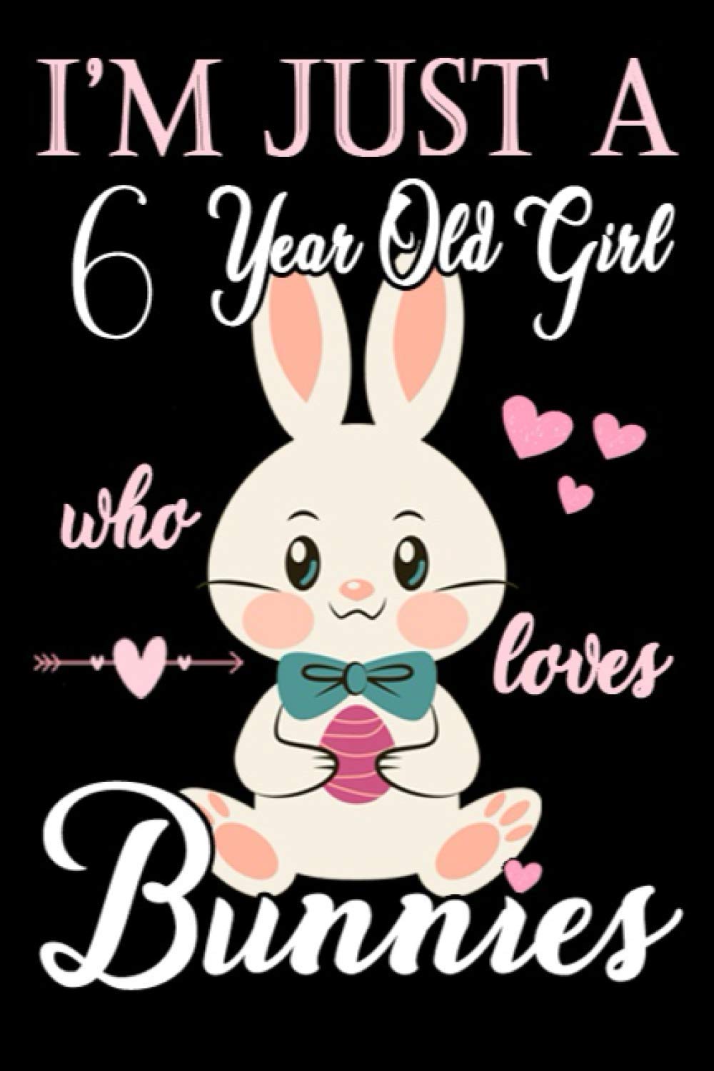 I'm Just A 6 year Old Girl Who Loves Bunnies: College Ruled Writer's Notebook or Journal for School/Work /Journaling|120+ pages, 6 x 9 Blank,Ruled ... Notebook For A Girl Who Loves bunny