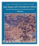 Epic Images and Contemporary History: The Illustrations of the Great Mongol Shahnama by 