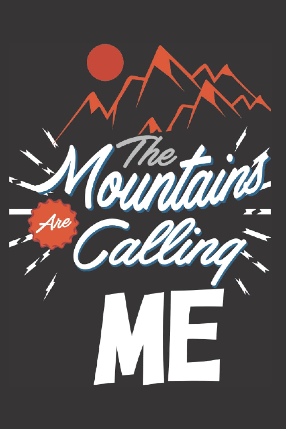 The Mountains Are Calling Me: Funny Rock Climbing Journal ,6" x 9"inch Lined Notebook , Christmas Gift