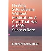 Healing Scleroderma Without Medication: A Cure That Has a 100% Success Rate