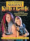 Kill It & Grill It: A Guide to Preparing and Cooking Wild Game and Fish