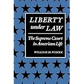 Liberty Under Law: The Supreme Court in American Life (The American Moment)