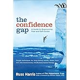 The Confidence Gap: A Guide to Overcoming Fear and Self-Doubt
