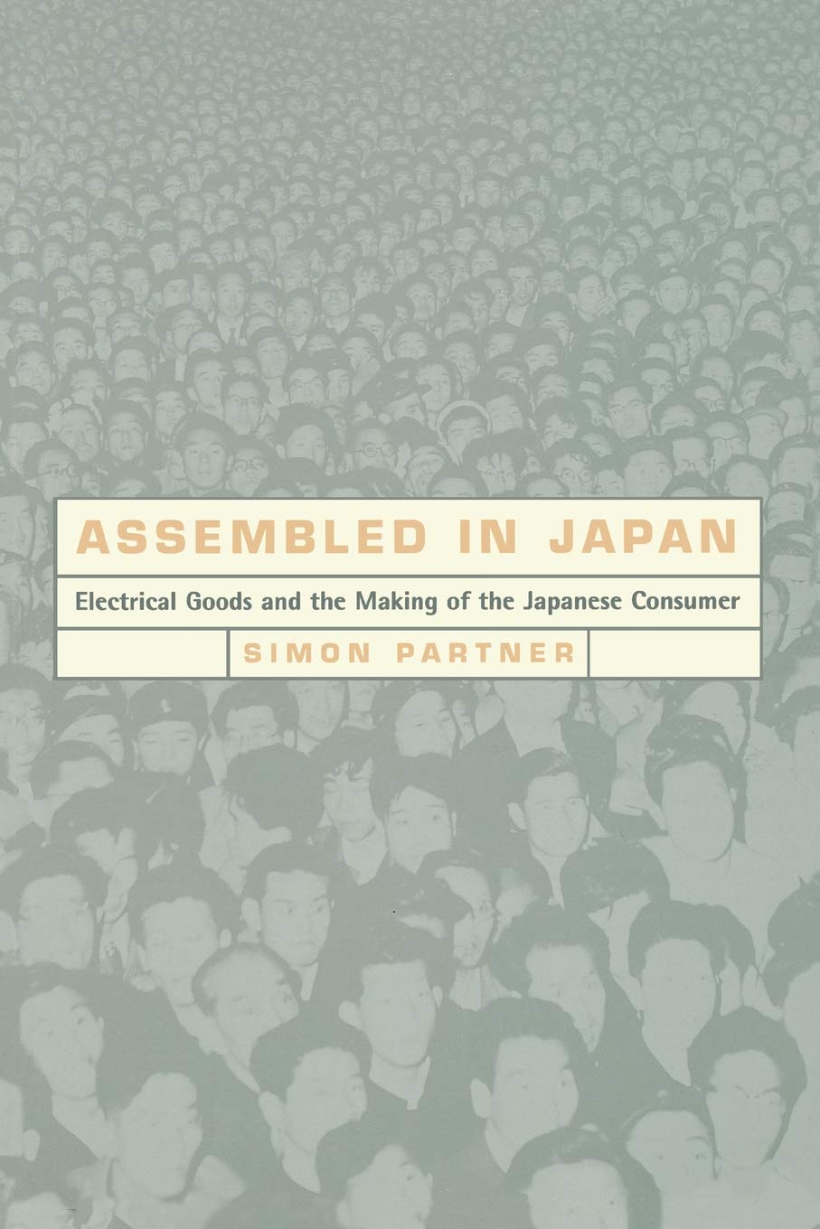 Assembled In Japan Electrical Goods And The Making Of The Japanese Consumer Study Of The East Asian Institute Columbia University Partner Simon Amazon De Bucher