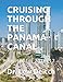 CRUISING THROUGH THE PANAMA CANAL: Revised for 2016/17 by Dr. Lew Deitch
