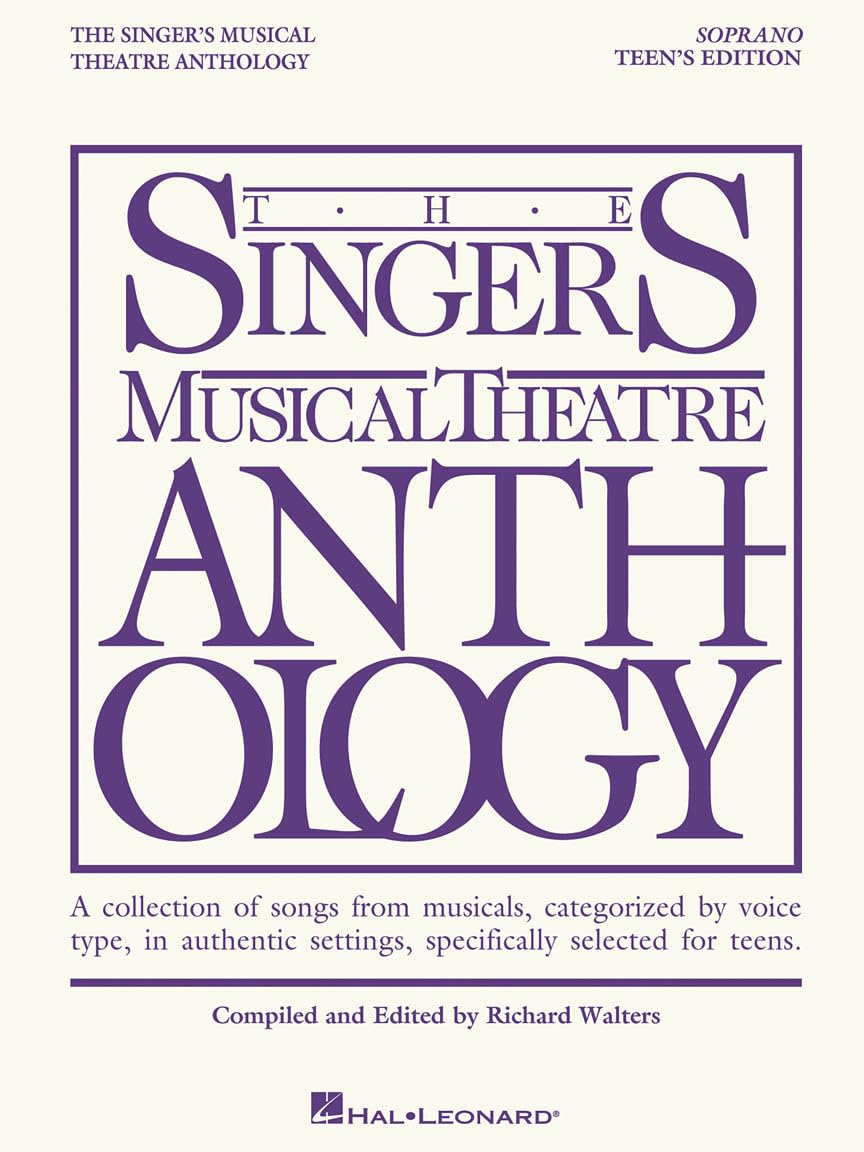 The Singer's Musical Theatre Anthology - Teen's Soprano Edition: A Collection of Songs from Musicals, Categorized by Voice Type, in Authentic ... Musical Theater Anthology: Teen's Edition)