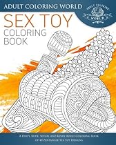 Sex Toy Coloring Book: A Dirty, Rude, Sexual and Kinky Adult Coloring Book of 40 Zentangle Sex Toy Designs (Sexy Coloring Books) (Volume 2) Sex Toy Coloring Book: A Dirty, Rude, Sexual and Kinky Adult Coloring Book of 40 Zentangle Sex Toy Designs (Sexy Coloring Books) (Volume 2)