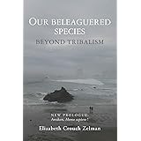 Our Beleaguered Species: Beyond Tribalism