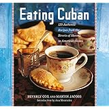 Eating Cuban: 120 Authentic Recipes from the Streets of Havana to American Shores