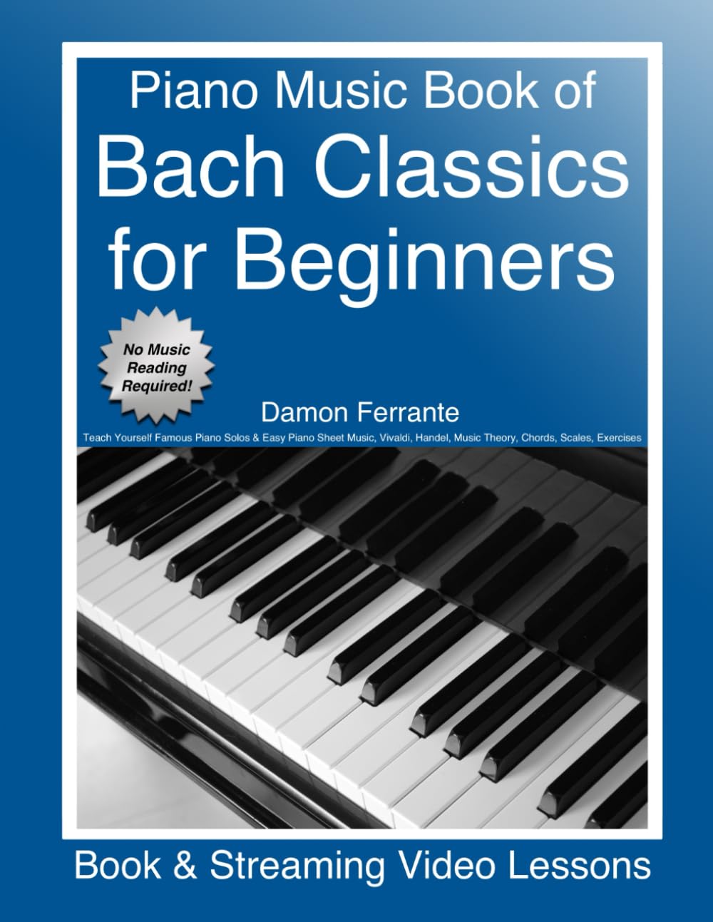 Piano Music Book of Bach Classics for Beginners: Teach Yourself Famous Piano Solos & Easy Piano Sheet Music, Vivaldi, Handel, Music Theory, Chords, ... Lessons) (Piano Book for Adult Beginners)