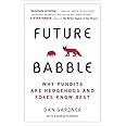 Future Babble: Why Pundits Are Hedgehogs and Foxes Know Best