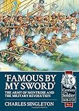 Famous by my Sword: The Army of Montrose and the Military Revolution (Century of the Soldier-Warfare c 1618-1721) by Charles Singleton