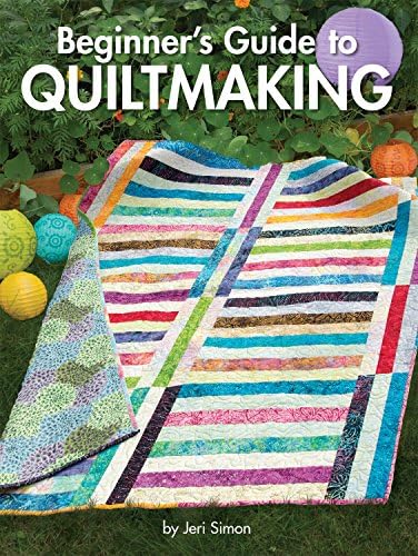 Beginner's Guide to Quiltmaking (Landauer) Everything You Need to Know to Successfully Start and Finish Your First Quilt; 7 Blocks, 7 Projects, 450 Step-by-Step Photos & How-To Illustrations