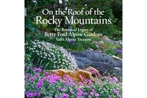 On the Roof of the Rocky Mountains: The Botanical Legacy of Betty Ford Alpine Gardens, Vail’s Alpine Treasure
