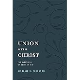 Union with Christ: The Blessings of Being in Him