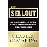 The Sellout: How Three Decades of Wall Street Greed and Government Mismanagement Destroyed the Global Financial System