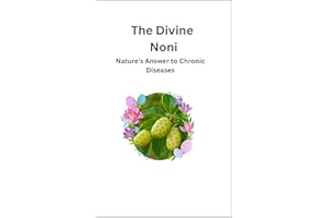 The Divine Noni: Nature’s Answer to Chronic Diseases
