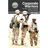 Corporate Warriors: The Rise of the Privatized Military Industry