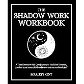 The Shadow Work Workbook: A Transformative Self-Care Journey to Heal Past Traumas, Awaken Your Inner Child, and Uncover Your Authentic Self with Empowering Exercises & Prompts (Shadow Work Series)