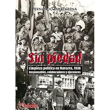 Sin piedad: Limpieza política en Navarra, 1936. Responsables, colaboradores y ejecutores (Ensayo y Testimonio)