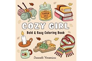 Cozy Girl Coloring Book: Bold and Easy Hygge Inspired Designs for Adults and Teens. Simple, Cute Illustrations with Thick Lines (Cozy Girl Series)
